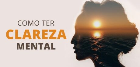 Como alcançar a lucidez mental e viver com mais clareza